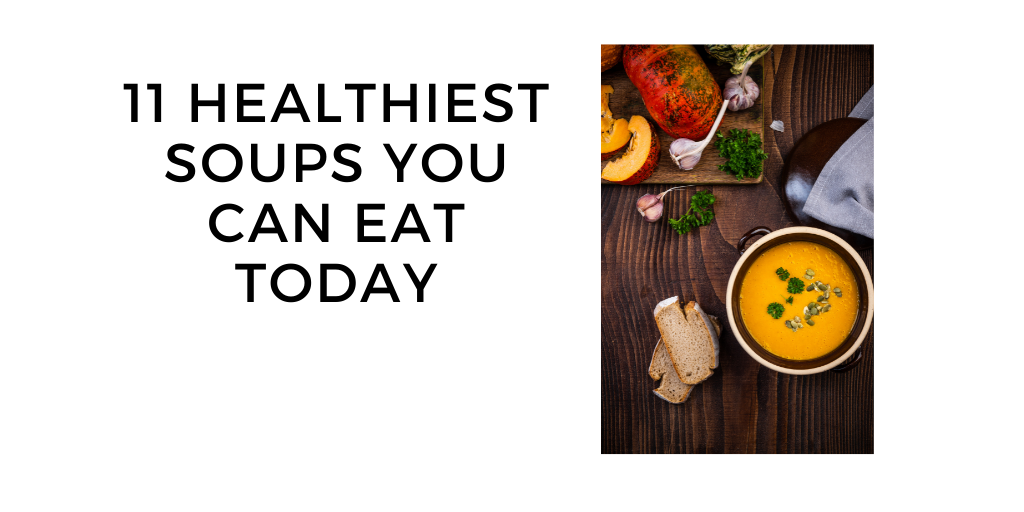 11 Healthiest Soups You Can Eat Today
