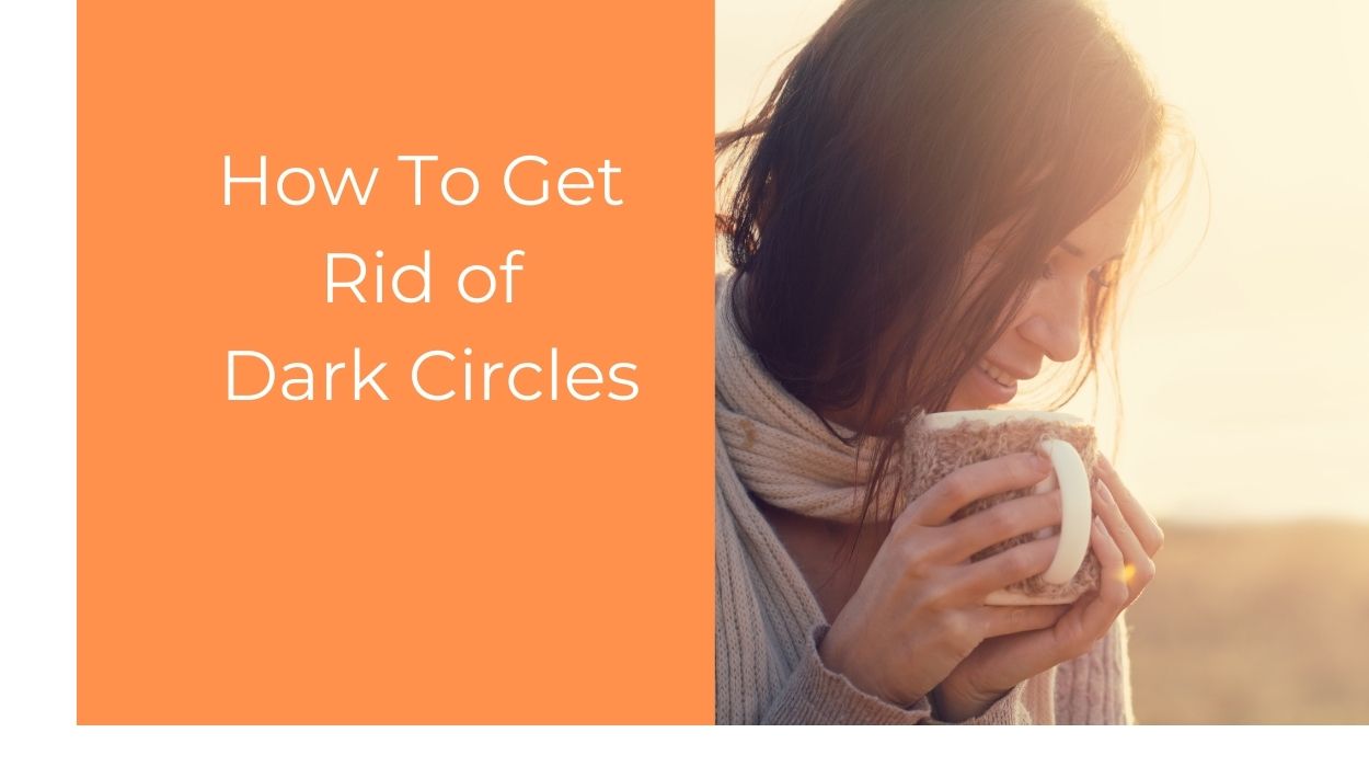 How To Get  Rid of  Dark Circles