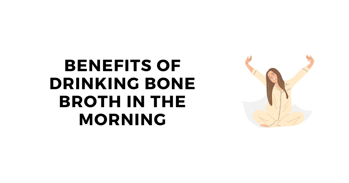 Benefits of Drinking Bone Broth in the Morning