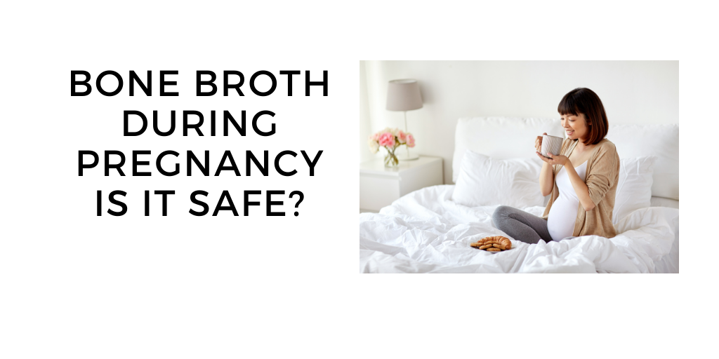 Bone Broth During Pregnancy: Can It Be Safe?