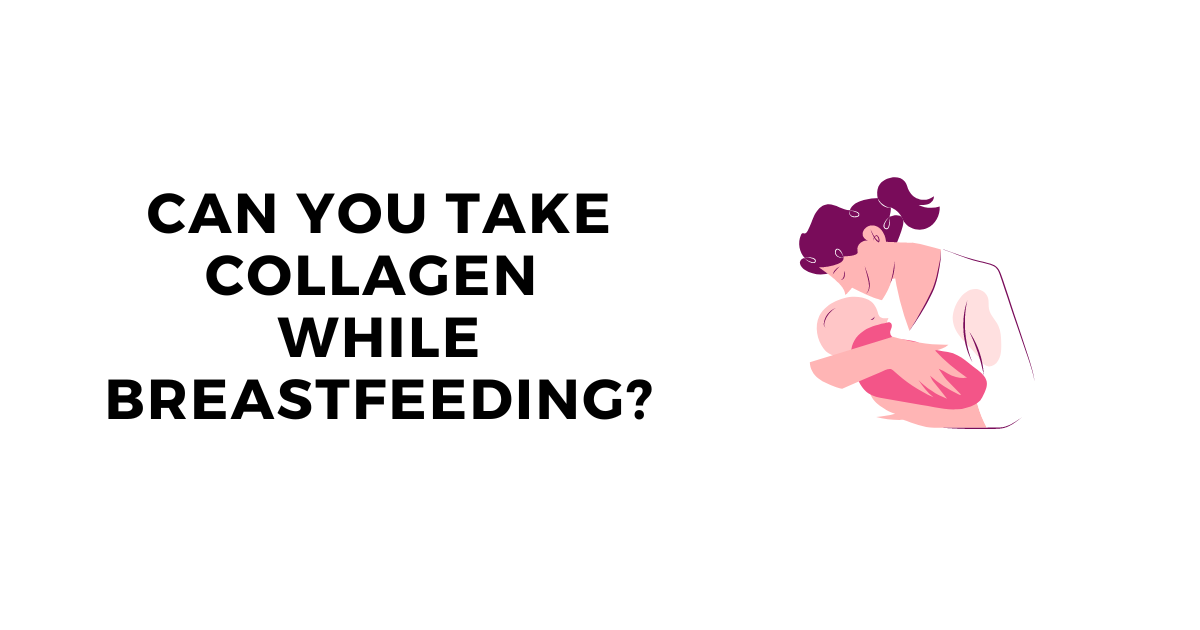 Can You Take Collagen While Breastfeeding? Complete Safety Guide