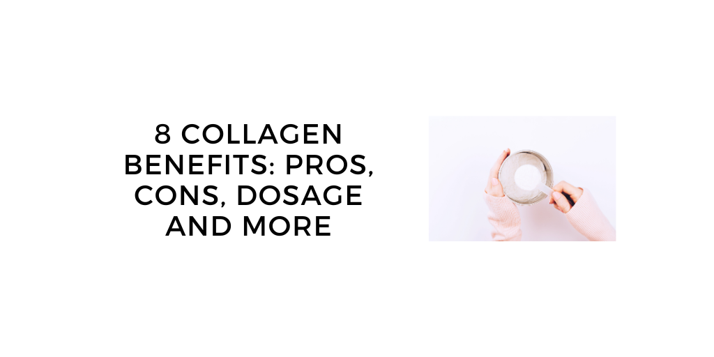 8 Collagen Benefits: When to Take, Dosage, Sources, Collagen Foods and More 8 Collagen Benefits: When to Take, Dosage, Sources, Collagen Foods and More