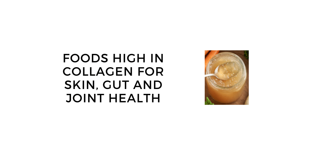 Foods High in Collagen: 12 Foods to Eat for Skin, Gut and Joint Health