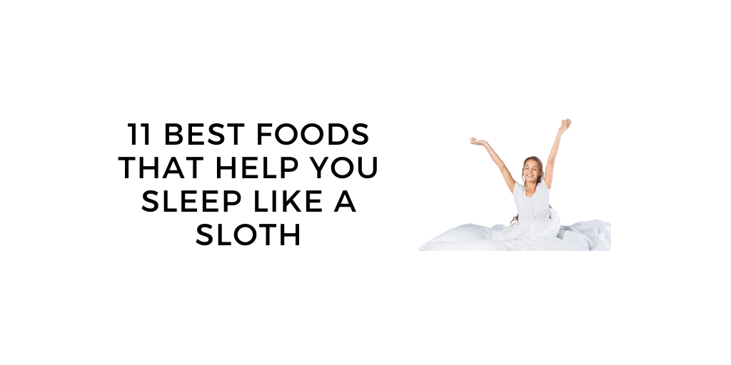The 11 Best Foods That Help You Sleep Like a Sloth