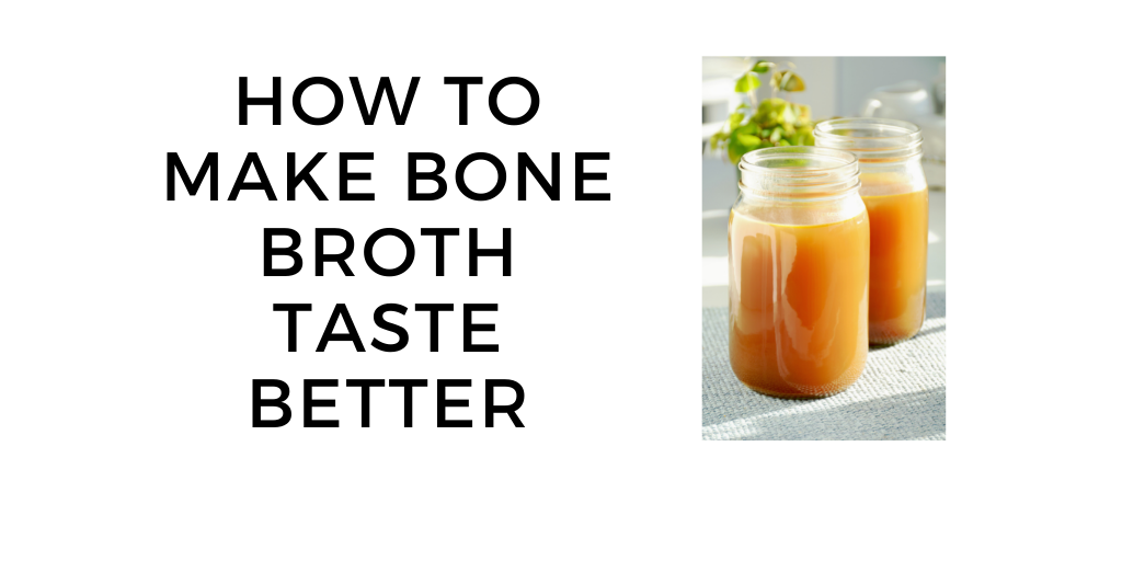 How To Make Bone Broth Taste Better