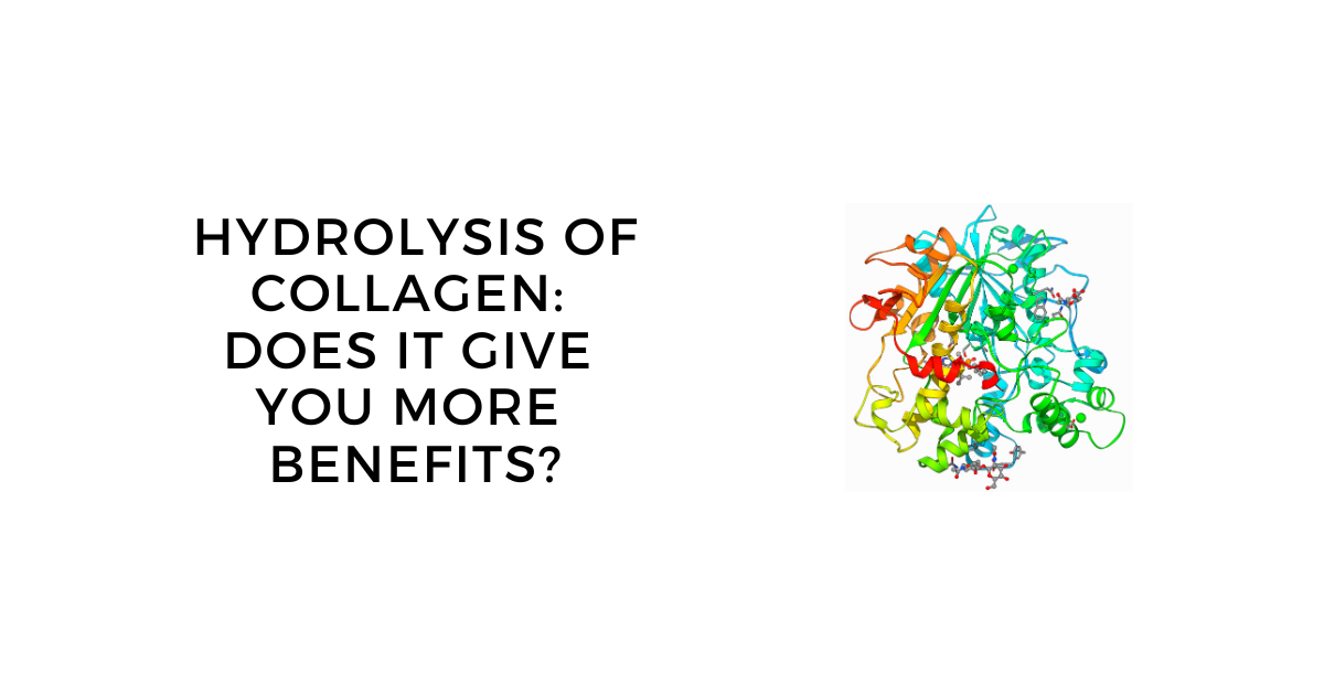 Does Hydrolyzed Collagen Give You More Benefits?