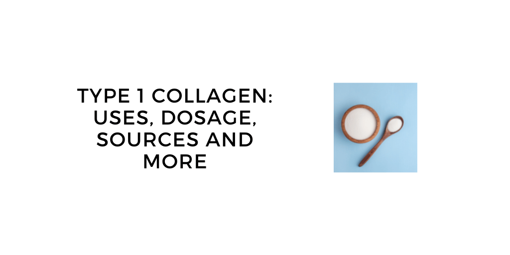 Type 1 Collagen: What It Is, How it Works, Sources and Where to Find it