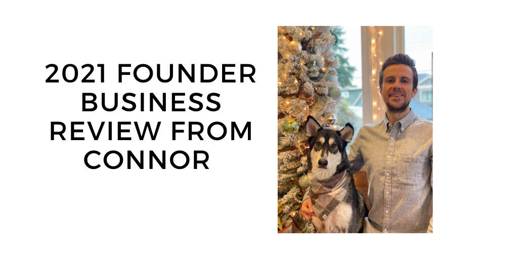 2021 Year in Review: Connor’s Founder Business Recap