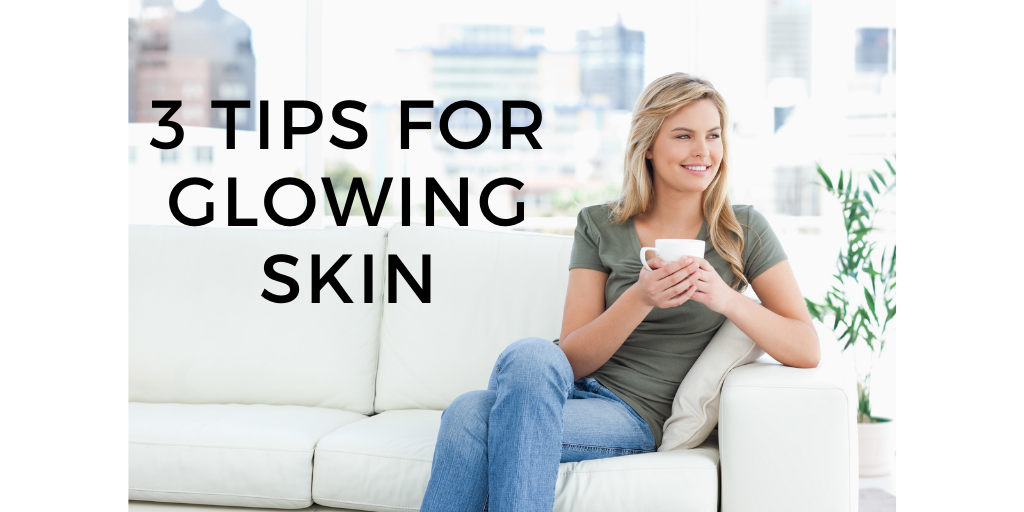 3 tips for glowing skin