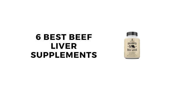 6 Best Beef Liver Supplements: Grass Fed Liver Pills Guide