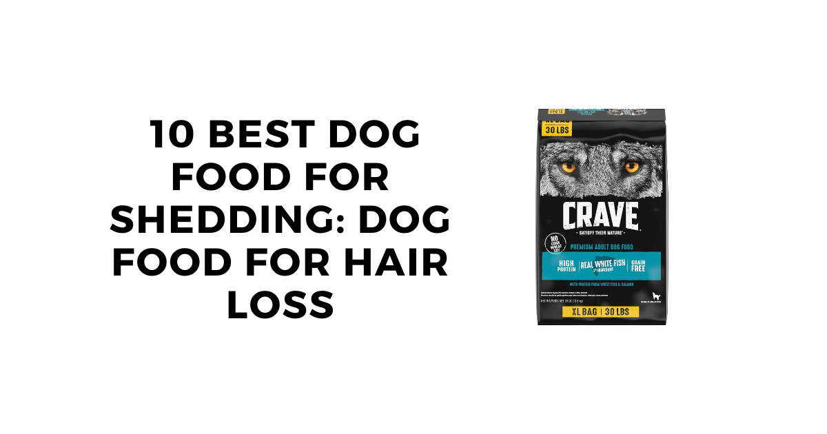  10 Best Dog Food for Shedding: Dog Food for Hair Loss