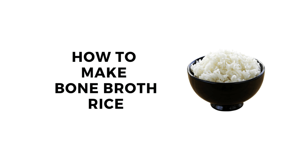 Bone Broth Rice Recipe: Better Tasting, High Protein Rice