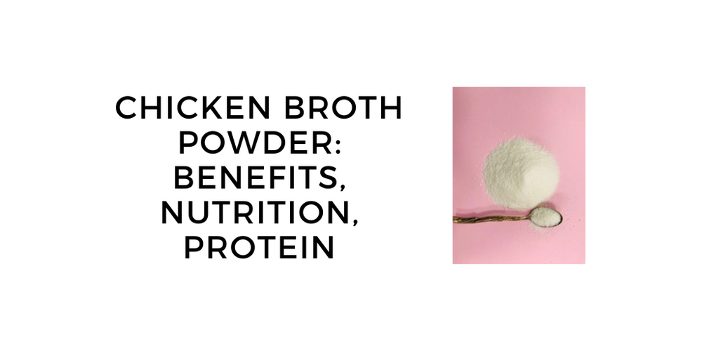 Guide to Chicken Broth Powder Benefits, Nutrition, Protein, Collagen