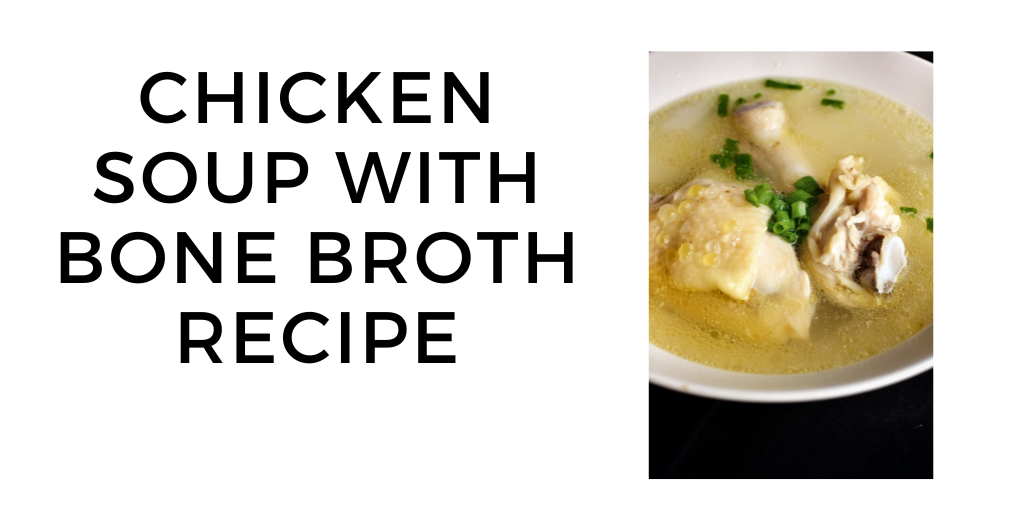 Bone Broth Chicken Soup - Wholly Tasteful