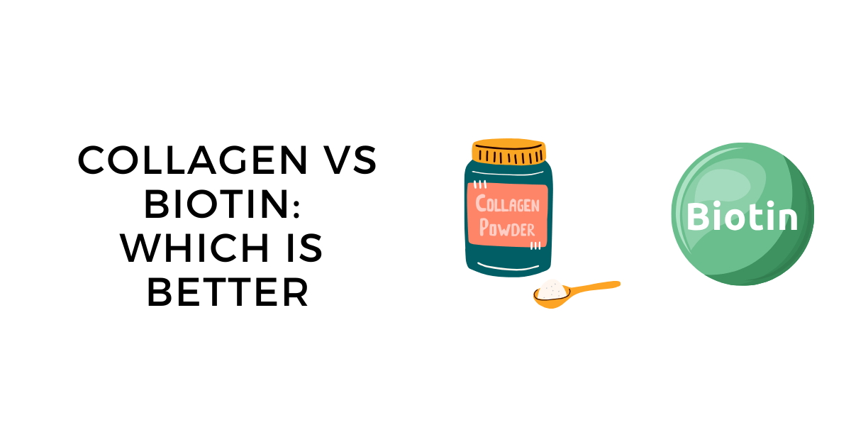 Biotin vs Collagen: Differences, Benefits, Uses and Which is Better