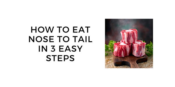 Why You Should Eat Nose to Tail (And How)