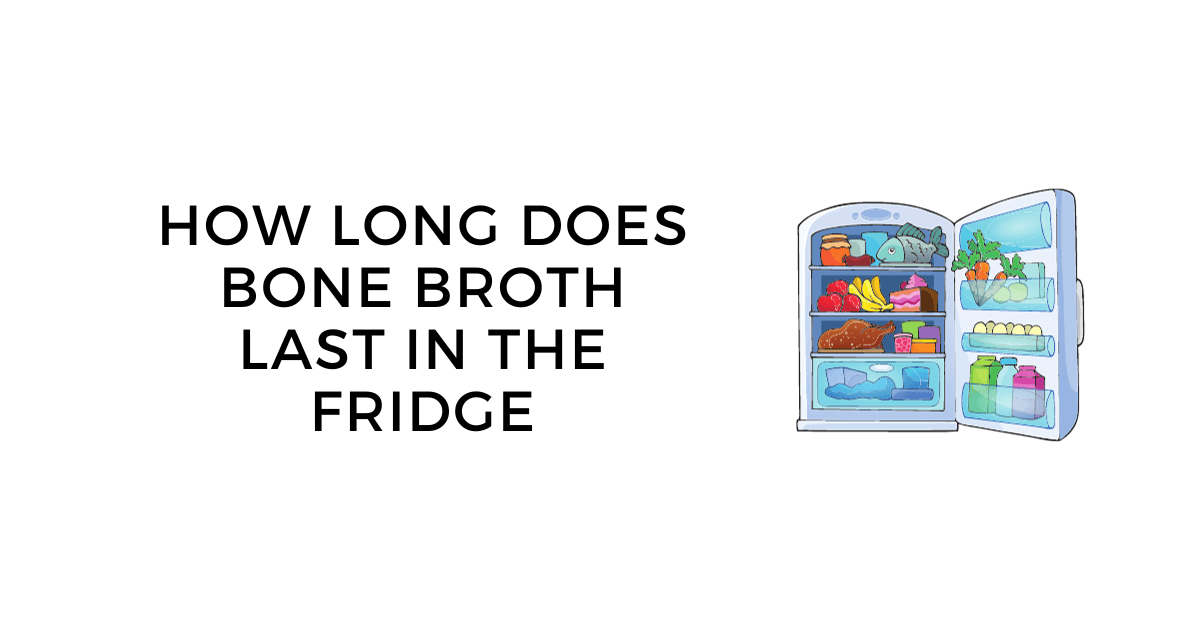 How Long Does Bone Broth Last in the Fridge