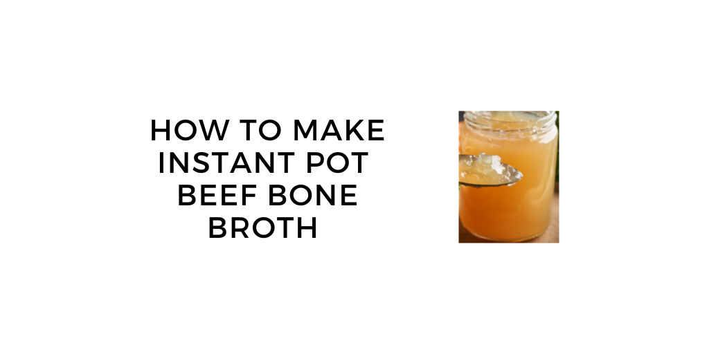 Instant Pot Beef Bone Broth 