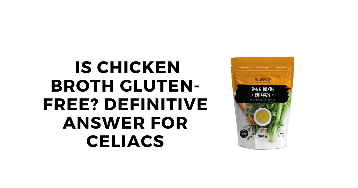 Is Chicken Broth GlutenFree? Definitive Answer for Celiacs