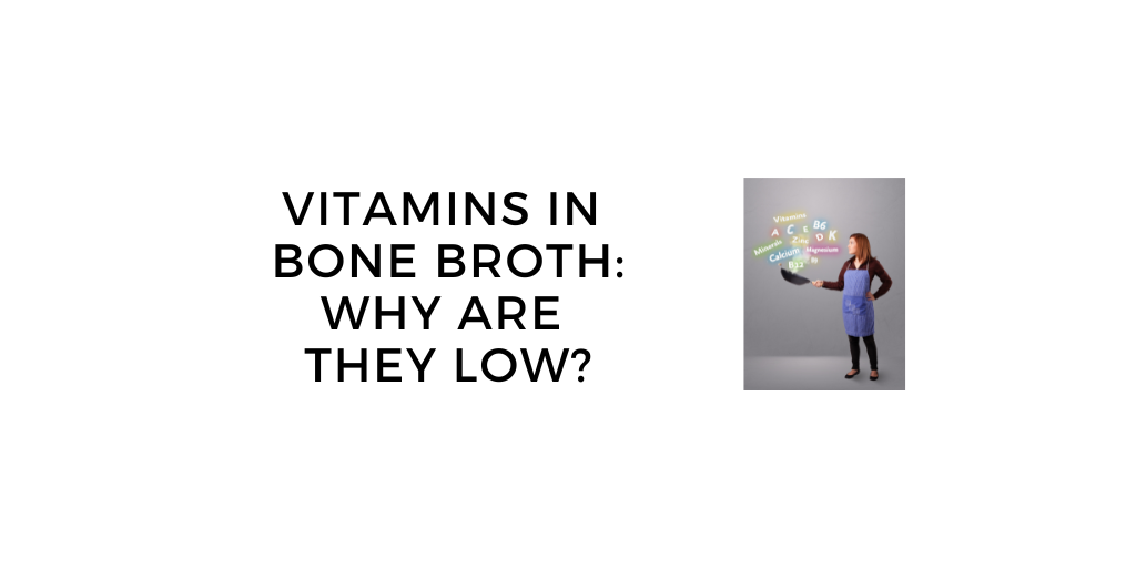 Guide to Vitamins in Bone Broth: Why Are They So Low?